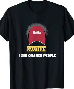 MAGA Caution I See Orange People Political Satire Vintage TShirt