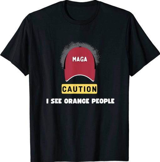 MAGA Caution I See Orange People Political Satire Vintage TShirt