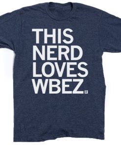 This Nerd Loves WBEZ 2023 Shirts