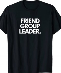 Friend Group Leader 2022 TShirt