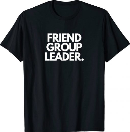 Friend Group Leader 2022 TShirt