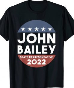 Elect John Bailey For State Representative Georgia 2022 Shirts
