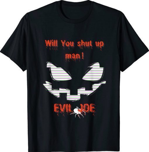 Will you shut up man Joe Biden Halloween Funny Shirts