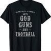 We The People Of America Love God Guns And Football Unisex TShirt