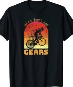 Blood Sweat and Gears Tough Cycling Love Bicycle Riding Gift TShirt