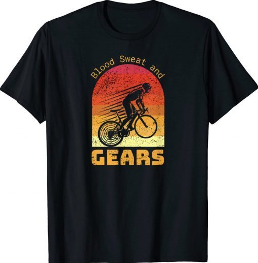 Blood Sweat and Gears Tough Cycling Love Bicycle Riding Gift TShirt