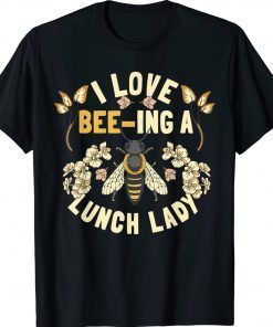 Funny School Cafeteria Worker I Love Beeing Lunch Lady 2022 TShirt