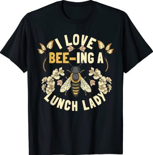 Funny School Cafeteria Worker I Love Beeing Lunch Lady 2022 TShirt