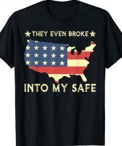 They Even Broke Into My Safe Political Trump Meme TShirt