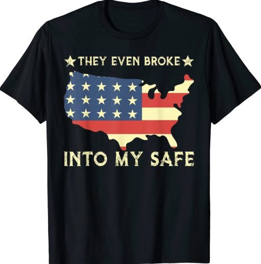 They Even Broke Into My Safe Political Trump Meme TShirt