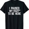 I Paused My Destroy Lonely To Be Here Unisex TShirt