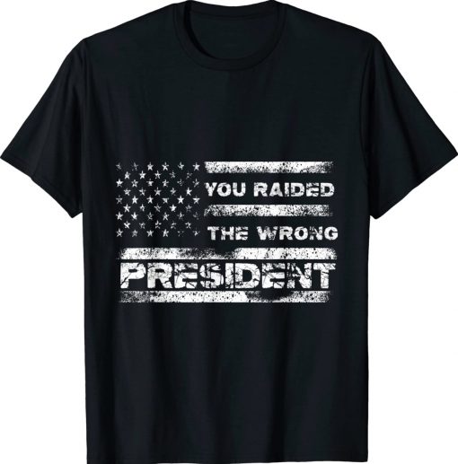 You Raided The Wrong President Unisex TShirt