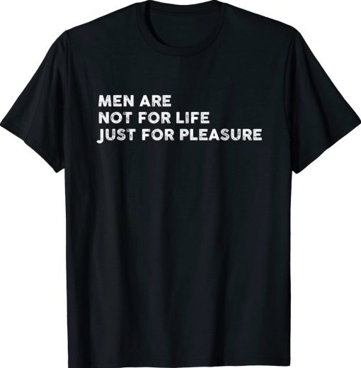 Are Not For Life Just For Pleasure 2022 Shirts