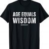 Age Equals Wisdom Technically Adult Birthday TShirt
