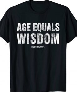 Age Equals Wisdom Technically Adult Birthday TShirt