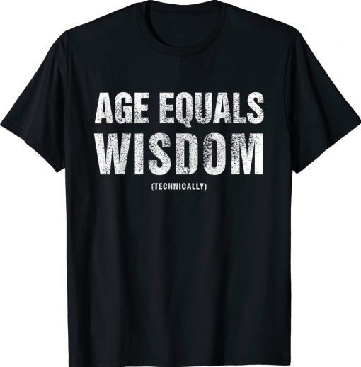 Age Equals Wisdom Technically Adult Birthday TShirt