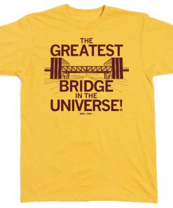 The Greatest Bridge In The Universe Is In Ames Unisex TShirt