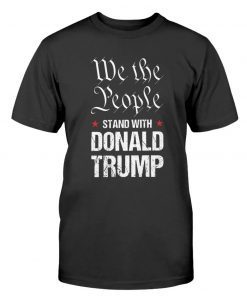 We The People Stand With Donald Trump 2022 Shirts