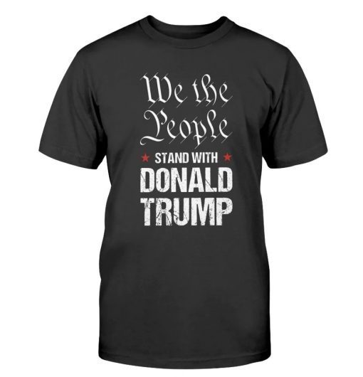 We The People Stand With Donald Trump 2022 Shirts