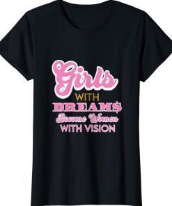 Girls With Dreams Become Women With Vision Unisex TShirt