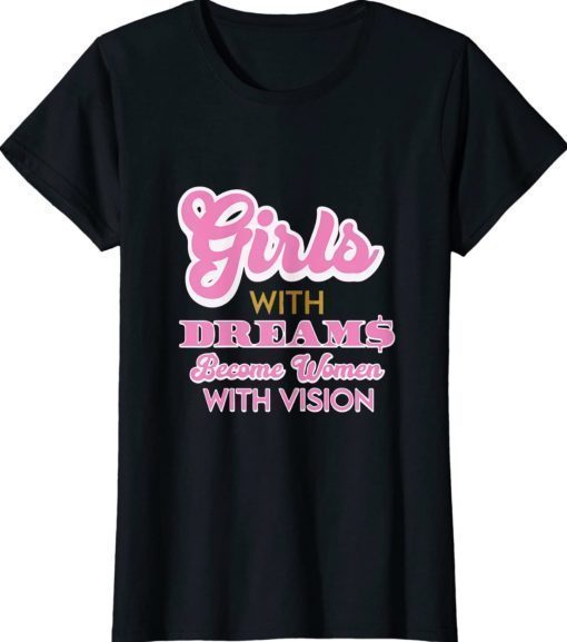 Girls With Dreams Become Women With Vision Unisex TShirt