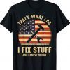 That's What I Do I Fix Stuff And I Know Things Gift Shirts