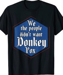 We The People Didn't Want Donkey Pox Vintage TShirt