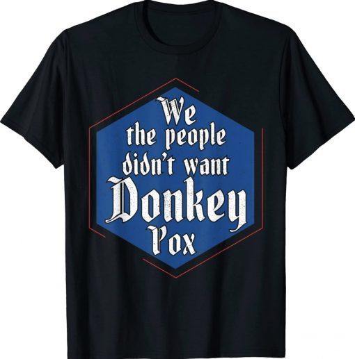 We The People Didn't Want Donkey Pox Vintage TShirt