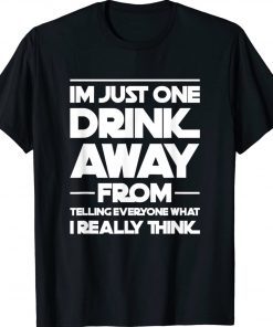 I'm just one drink away from telling everyone 2023 shirts