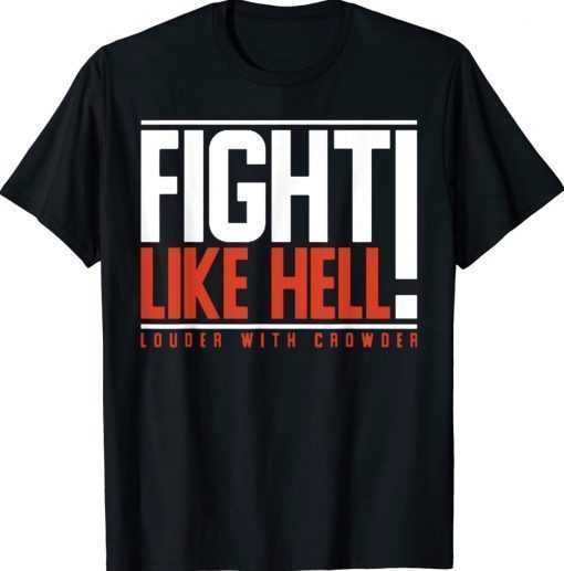 Fight Like Hell Louder With Crowder 2022 Shirts