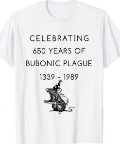 Celebrating 650 years of bubonic plague 1339 - 1989 Unisex TShirt