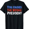 You Raided The Wrong President Anti Biden 2022 TShirt