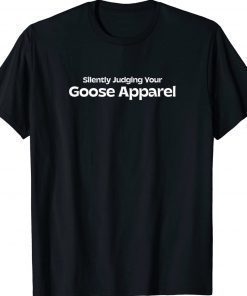 Silently Judging Your Goose 2022 Shirts