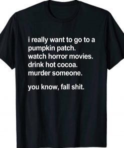 I Really Want To Go To A Pumpkin Patch Watch Horror Movies 2022 Shirts