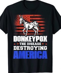 Donkey Pox The Disease Destroying America Gift Shirts