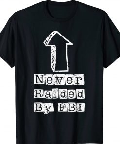 Never Raided By The FBI But Her Emails Funny Trump Raid Tee Shirt