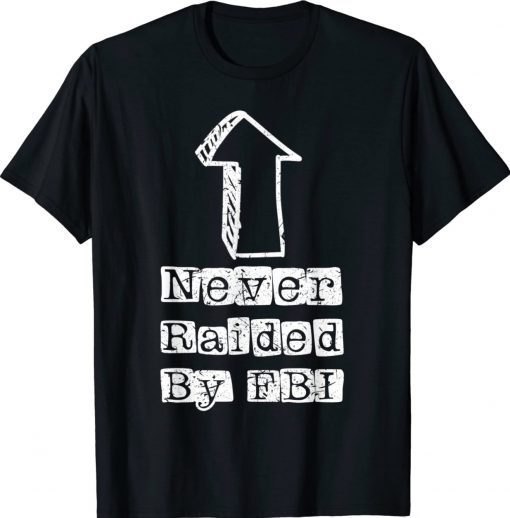 Never Raided By The FBI But Her Emails Funny Trump Raid Tee Shirt