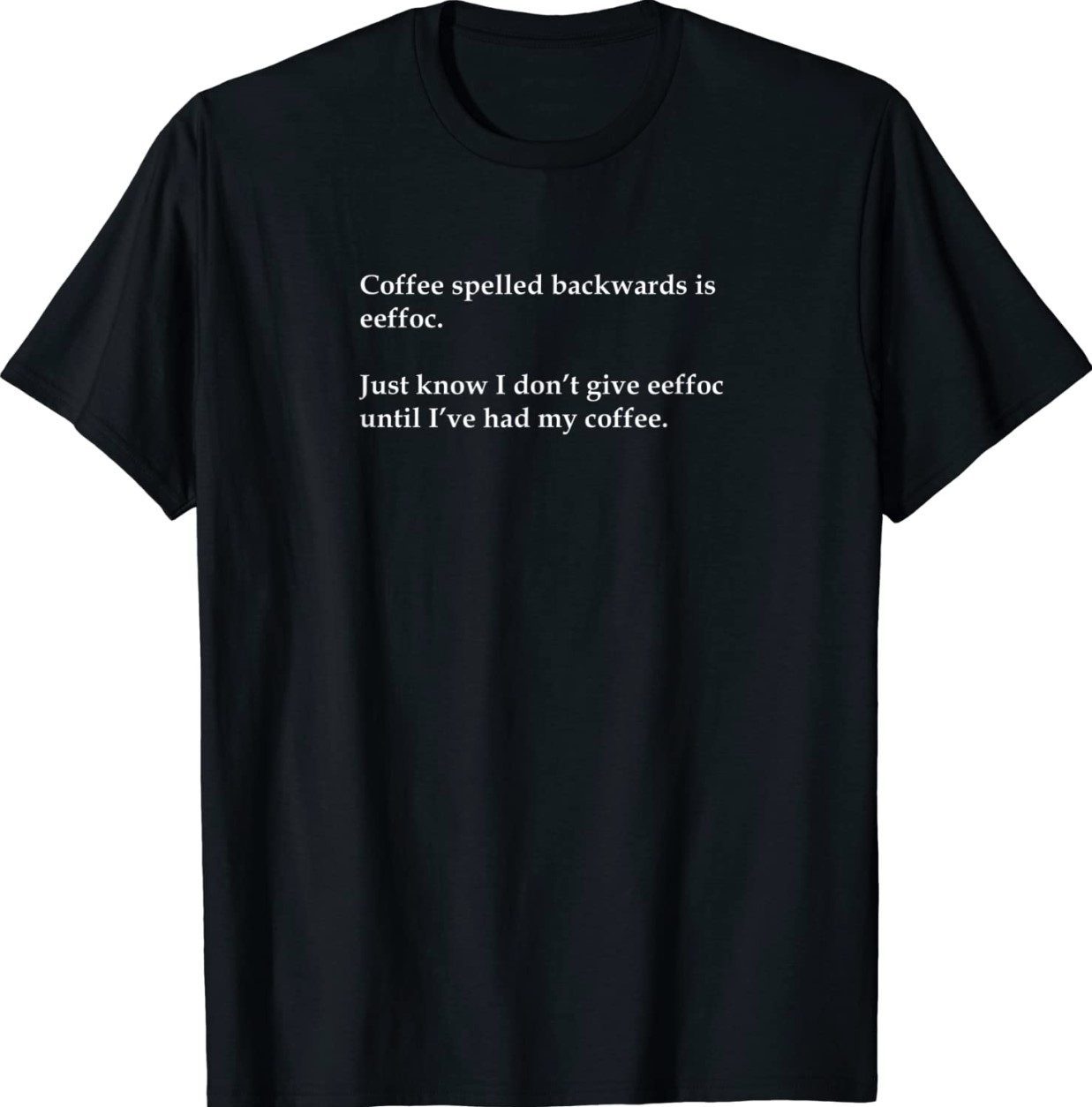 Eeffoc is Coffee Backwards Statement Funny Shirts
