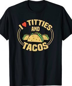 I Love Titties and Tacos 2022 TShirt
