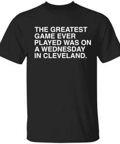 The greatest game ever played was on a wednesday in cleveland vintage shirts