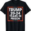 Donald Trump 20-24 Years in Prison Shirts