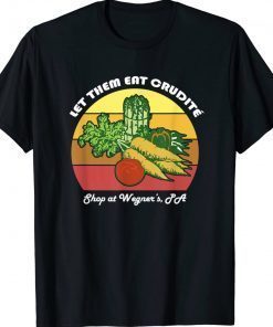 Let Them Eat Crudite Wegner's Meme 2022 Shirts
