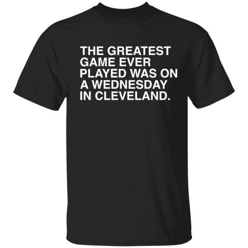 The greatest game ever played was on a wednesday in cleveland vintage shirts