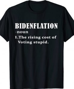 Bidenflation Definition The Rising Cost Of Voting Stupid Gift TShirt
