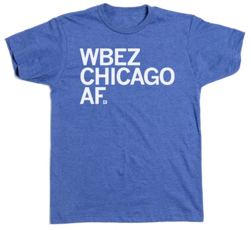 WBEZ CHICAGO AF Gift T-Shirt
