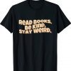 Retro Read Books Be Kind Stay Weird Funny Shirts