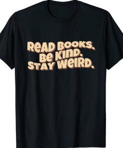 Retro Read Books Be Kind Stay Weird Funny Shirts