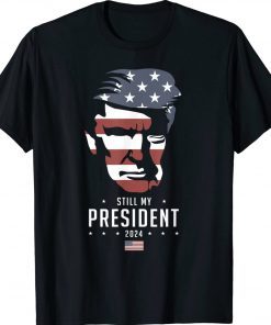 Donald Trump 2024 Election Vote Trump Still My President Shirts