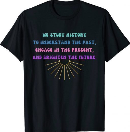 Study History Teach History 2022 Shirts