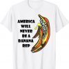 Biden Banana Rep America Will Never Be A Banana Rep Unisex TShirt